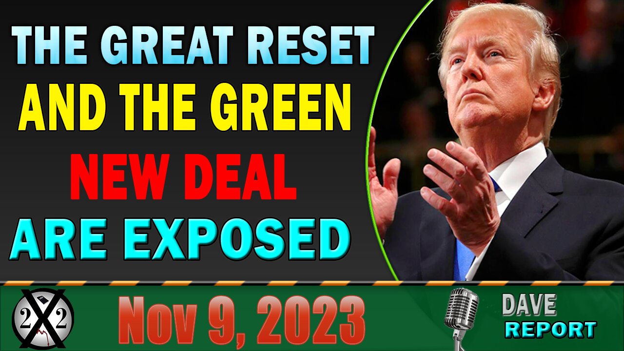 X22 Dave Report! Everyday The Passes The Great Reset And The Green New Deal Are Exposed