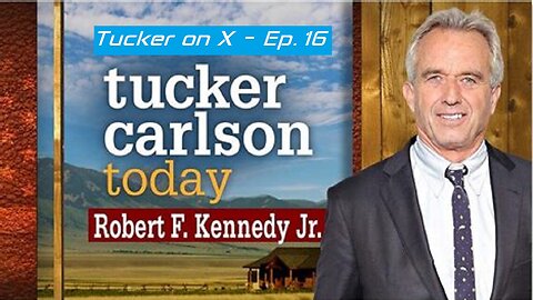 Tucker on X - Ep. 16 interview of RFK Jr. (Vostfr)