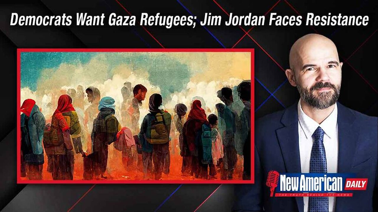 Democrats Want Gaza Refugees in America; Jim Jordan Faces Uniparty Resistance