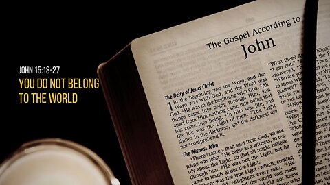 John 15:18-27: You do not belong to the world