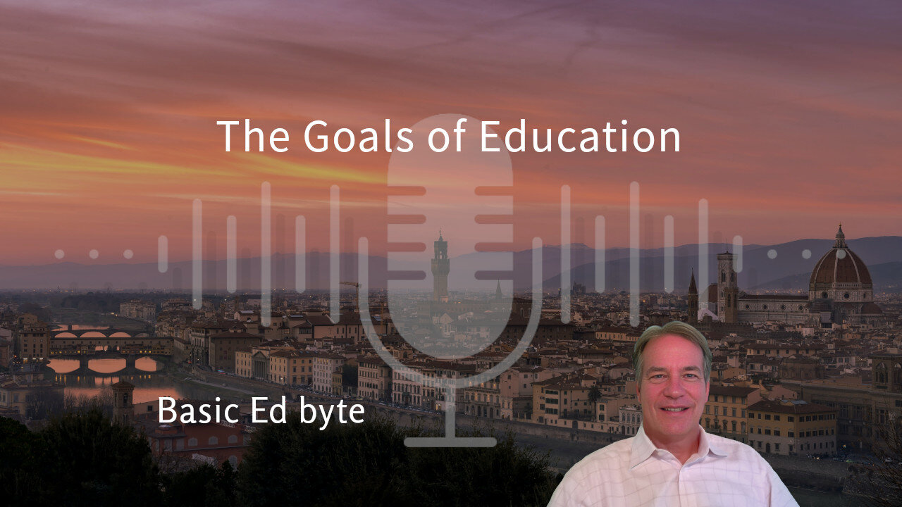 The Goals of Education (Basic Ed byte)