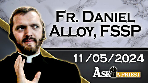 AAP Live with Fr. Daniel Alloy, FSSP - 11/5/24 - Priestly Accidental Blessings?