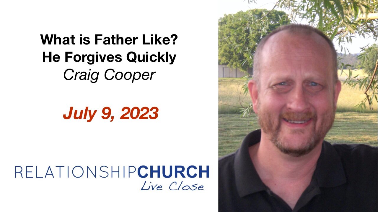 What is Father Like? He forgives quickly.