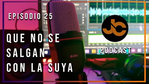 JC podcast episodio 25: Que no se salgan con la suya.