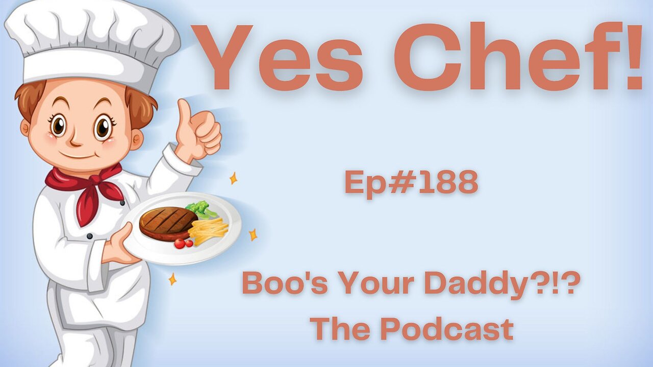 Ep188 - Yes Chef! (Full Episode)