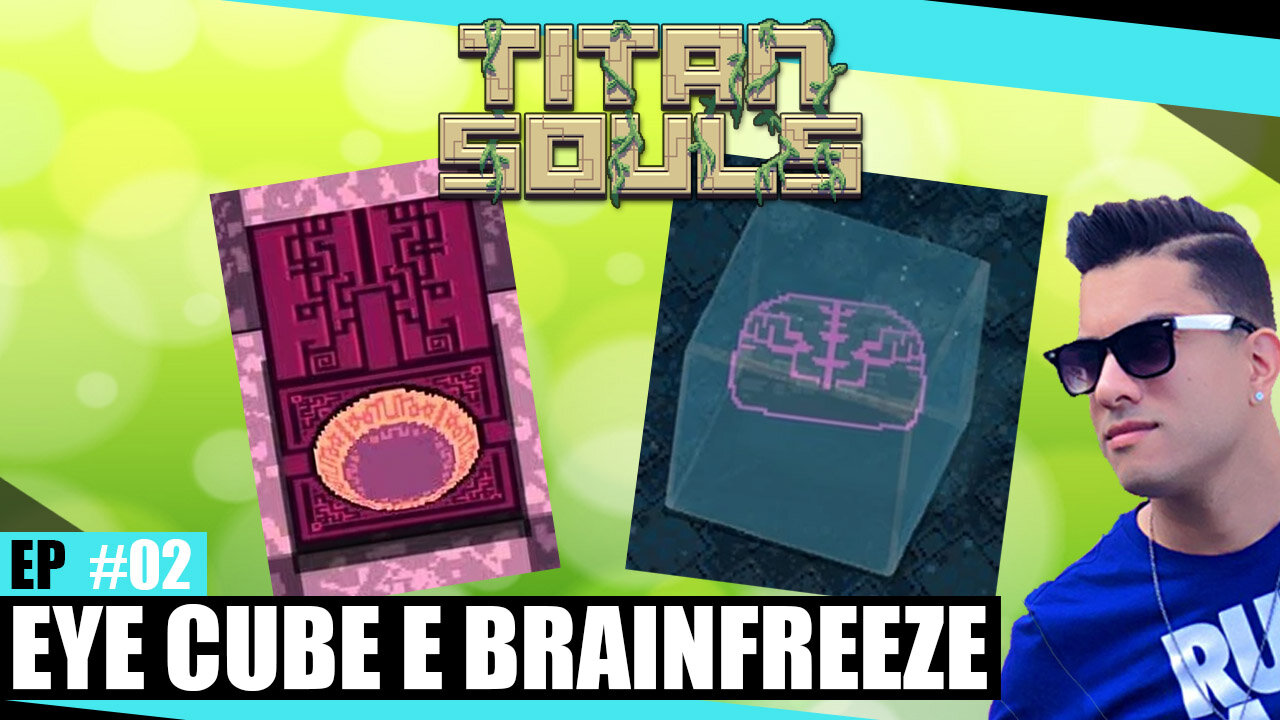 TITAN SOULS - E02 - TITANS EYE CUBE E BRAINFREEZE