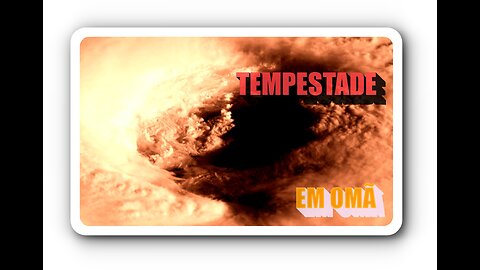 TEMPESTADE EM OMÃ SINAIS