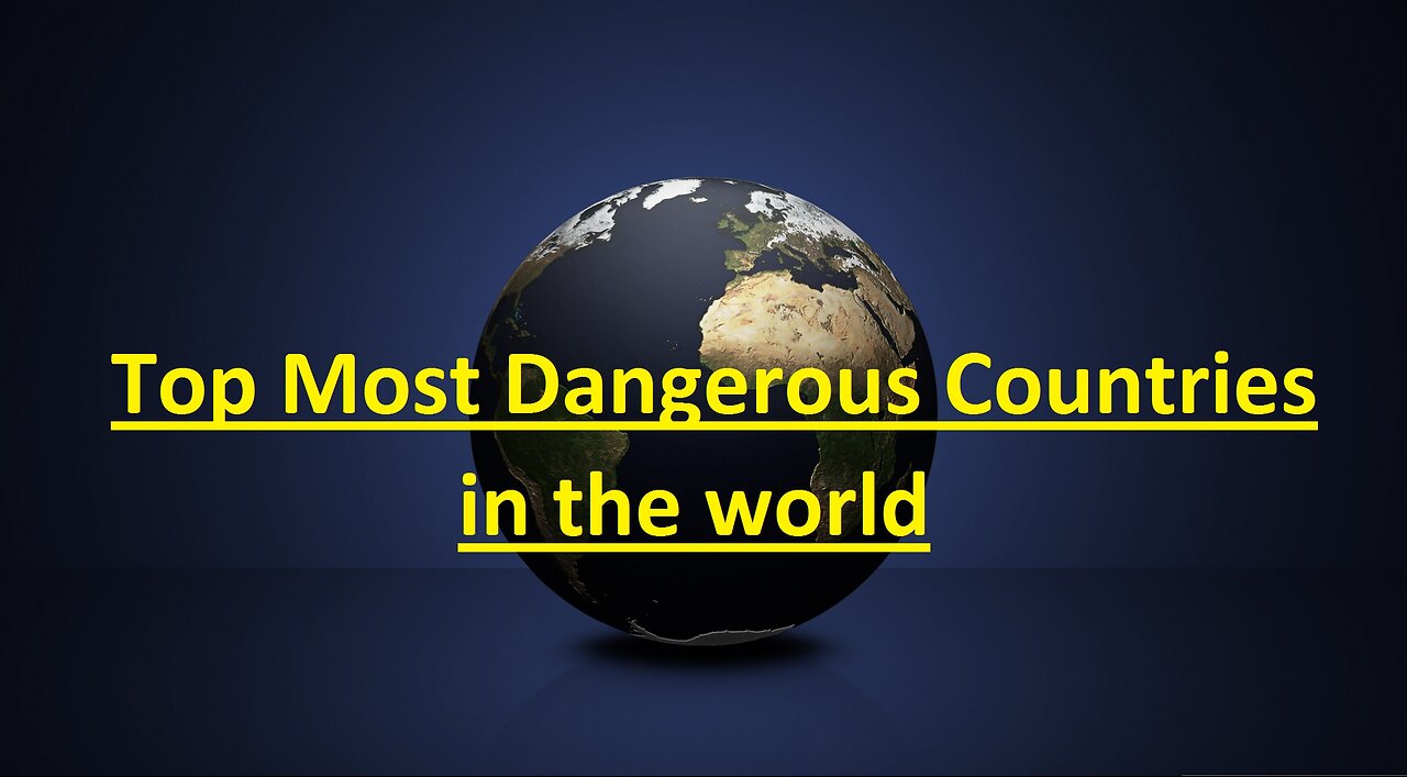 Top 10 most Dangerous Countries in the world