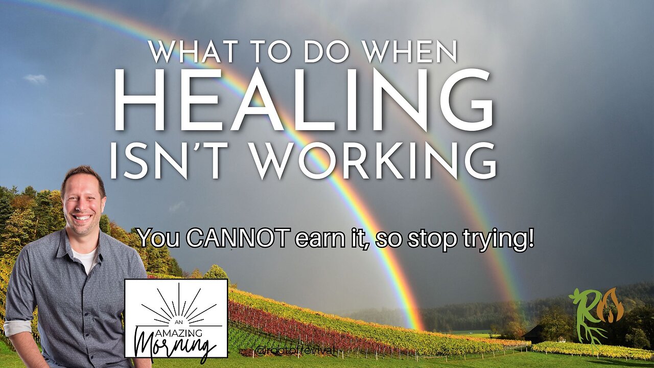 What to do when Healing isn't working - You CANNOT earn it - An AMAZING Morning with Root!