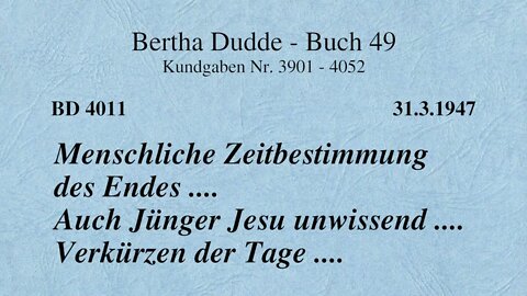 BD 4011 - MENSCHLICHE ZEITBESTIMMUNG DES ENDES ... AUCH JÜNGER JESU UNWISSEND .. VERKÜRZUNG DER TAGE