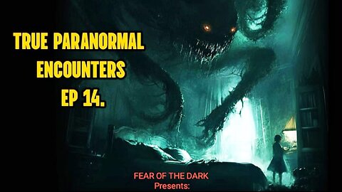 True Paranormal Encounters Ep. 14