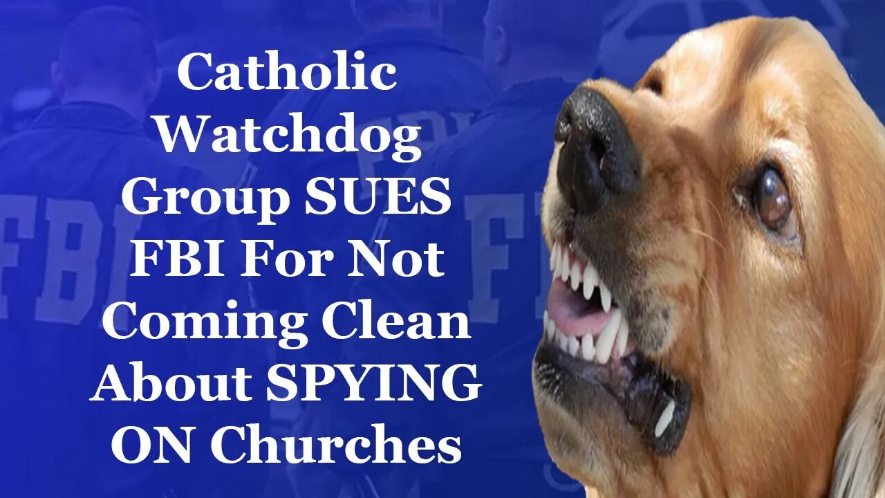 Catholic Watchdog Group SUES FBI For Not Coming Clean About Spying On Churches