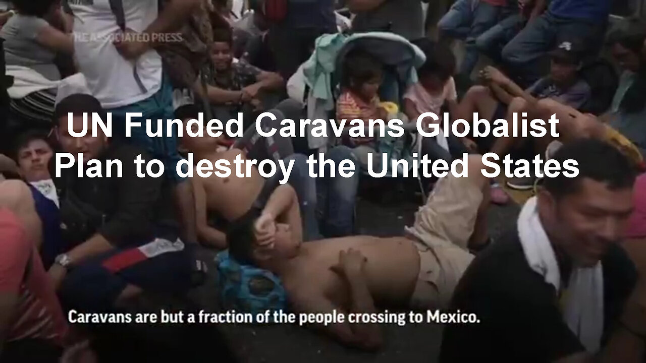 UN Funded Caravans Globalist plan to destroy the United States