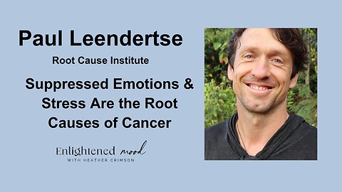 Paul Leendertse: Suppressed Emotions & Stress Are the Root Cause of Cancer