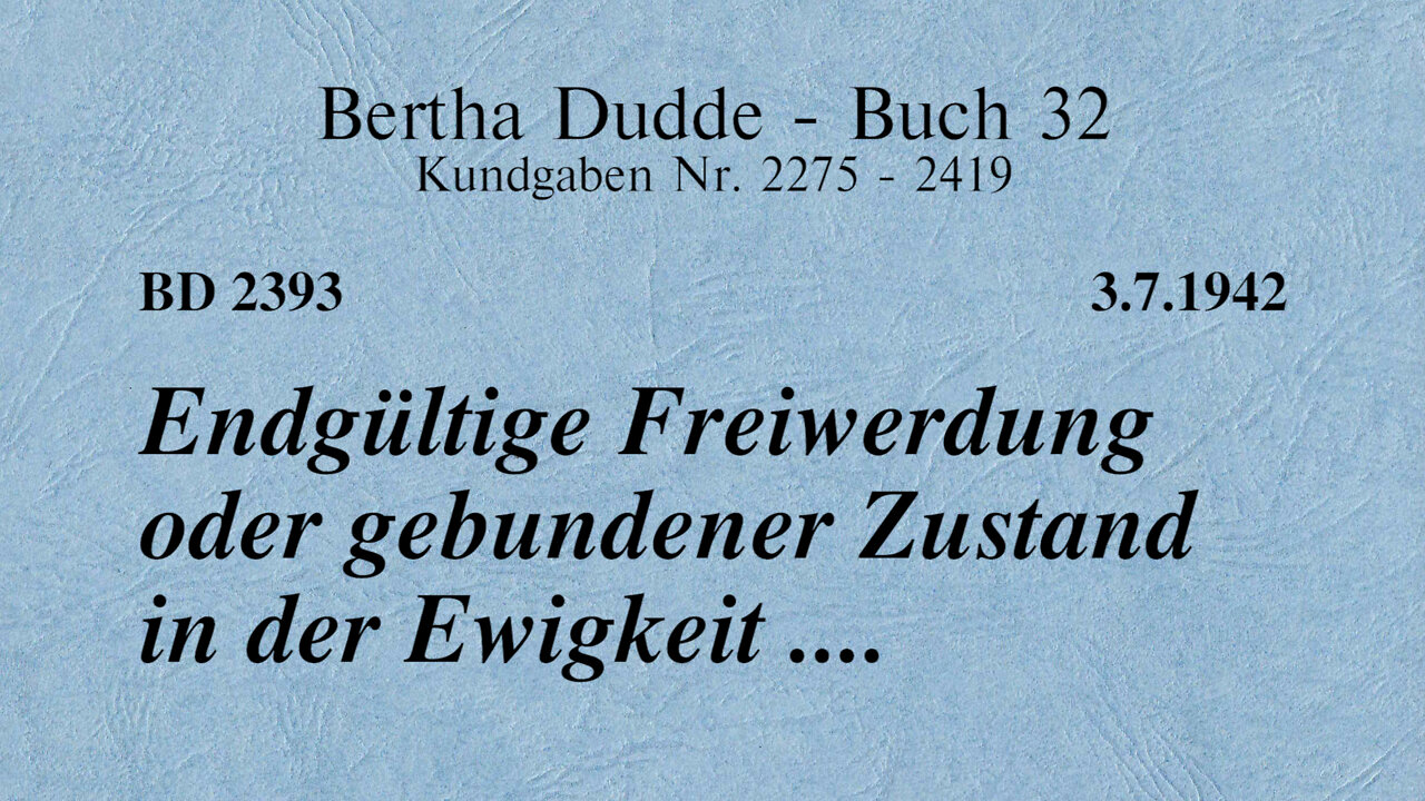 BD 2393 - ENDGÜLTIGE FREIWERDUNG ODER GEBUNDENER ZUSTAND IN DER EWIGKEIT ....