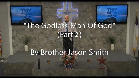 "The Godless Man Of God" (Part 2) By Brother Jason Smith