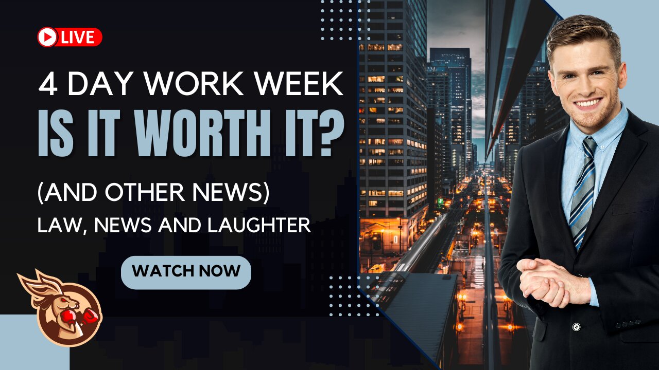 The 4 Day Work Week - Is it Worth it? (& Other News) - Law, News and Laughter