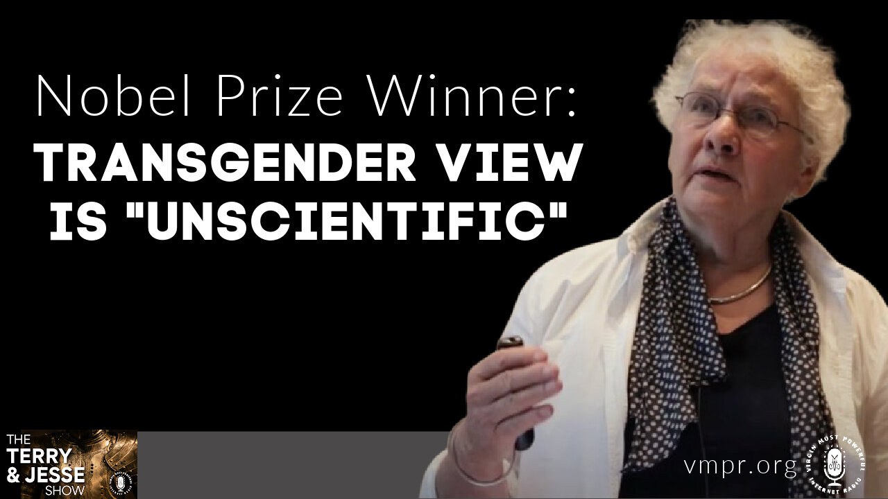 07 Sep 22, The Terry & Jesse Show: Nobel Prize Winner: Transgender View Is "Unscientific"