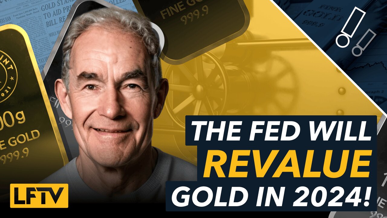 Why the FED will revalue gold 2024 - LFTV Ep 149