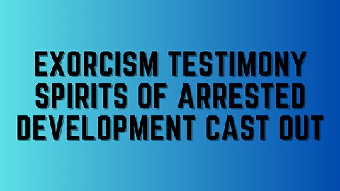 Deliverance From Demons Podcast Ep. 10 - Spirits Of Arrested Development Cast Out