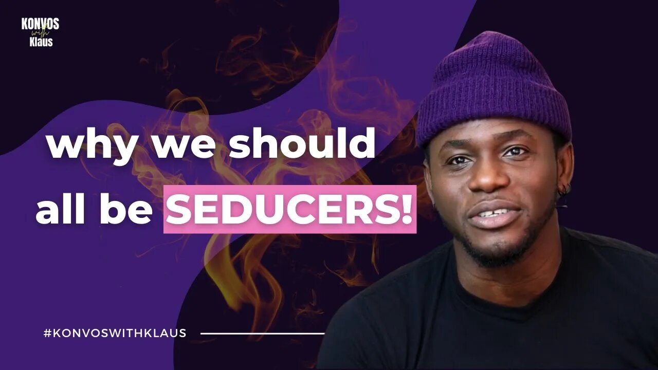 Why We Should All Be Seducers | #KonvosWithKlaus Podcast