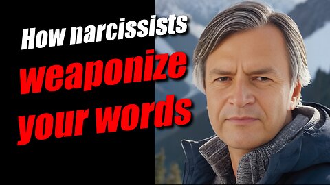 When narcissists weaponize your words