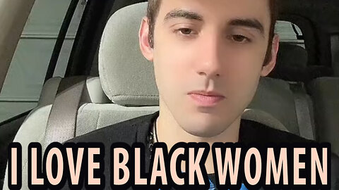 He Explains Why He Loves Black Women