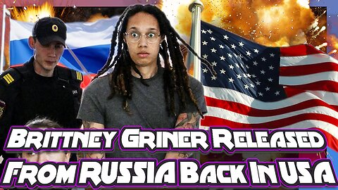 Brittney Griner Released From RUSSIA Back In USA