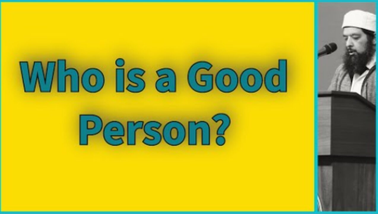 Skeikh Omar Baloch - Who is a "Good" Person?