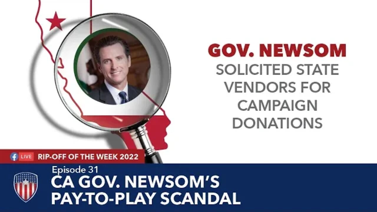 Episode 31 | Gov. Newsom's Pay-To-Play Scandal | Rip-Off Of The Week 2022