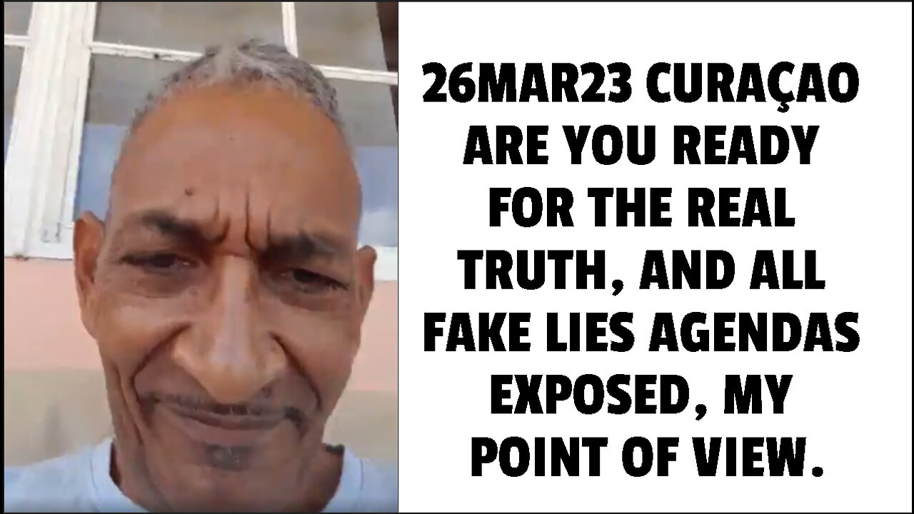 26MAR23 CURAÇAO ARE YOU READY FOR THE REAL TRUTH, AND ALL FAKE LIES AGENDAS EXPOSED, MY POINT OF VIE