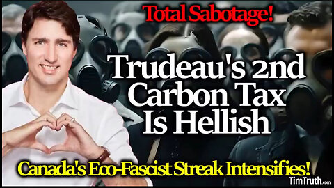 TRUDEAU 2ND CARBON TAX IS HELLISH