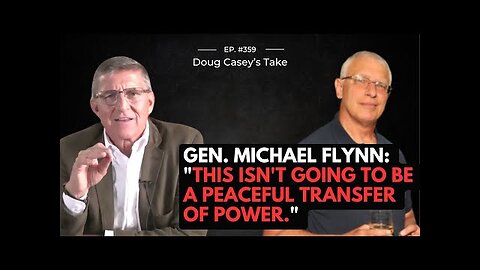 Doug Casey & Gen. Michael Flynn - This isn t going to be a peaceful transfer of power.