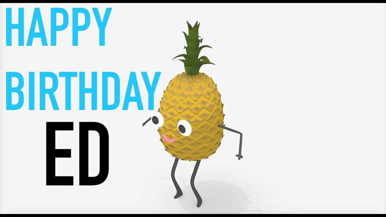 Happy Birthday ED! - PINEAPPLE Birthday Song