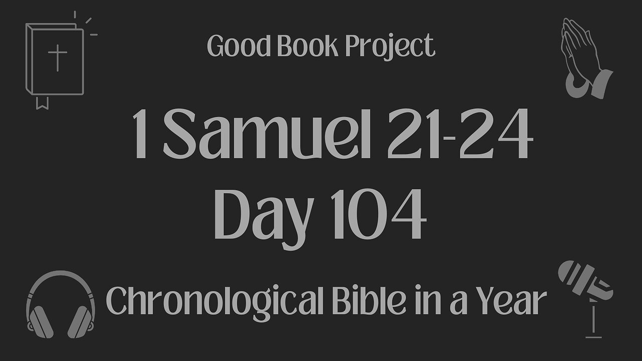 Chronological Bible in a Year 2023 - April 14, Day 104 - 1 Samuel 21-24