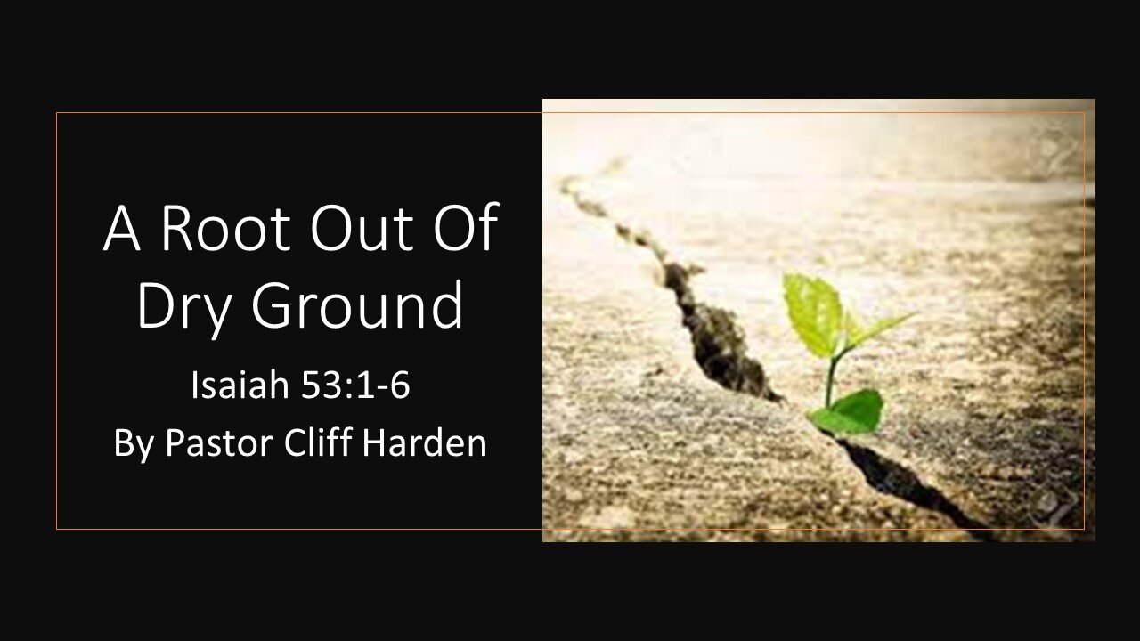 “A Root Out Of Dry Ground” by Pastor Cliff Harden