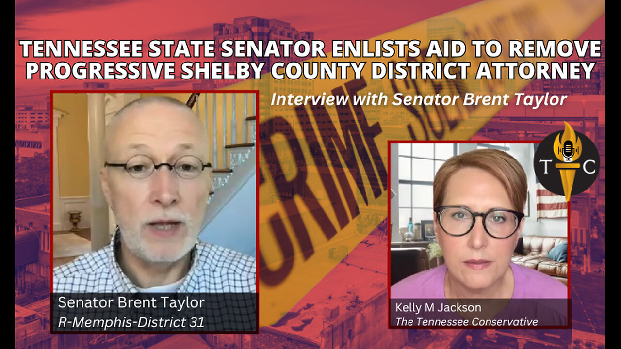 Tennessee Senator Enlists Aid To Remove Progressive Shelby County DA - Interview with Brent Taylor