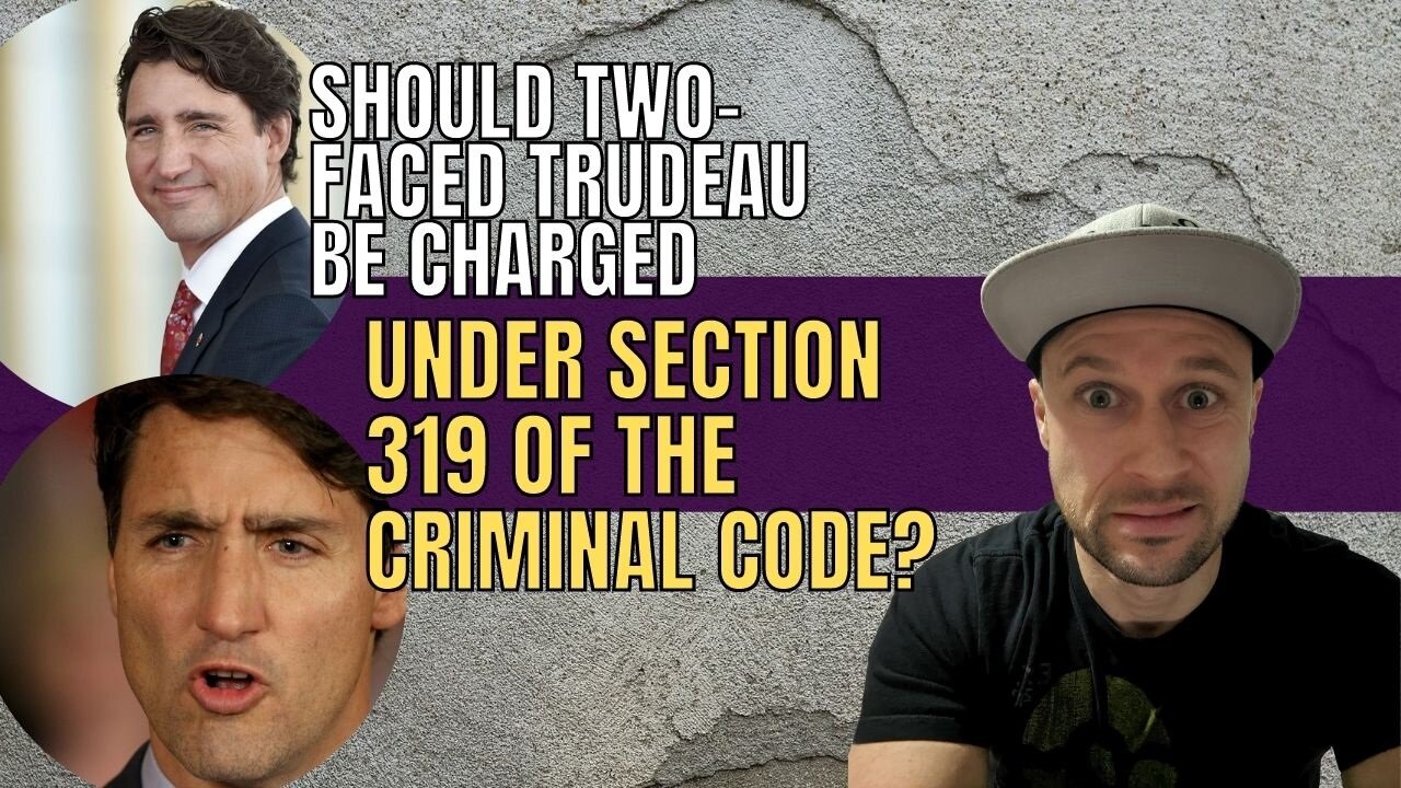 Should two-faced Trudeau be charged under Section 319 of the Criminal Code?