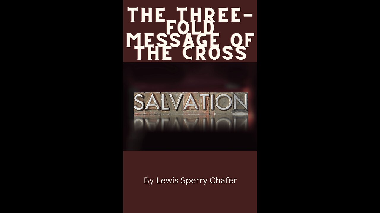 Salvation by Lewis Sperry Chafer Chapter 3, The Three-fold Message of the Cross