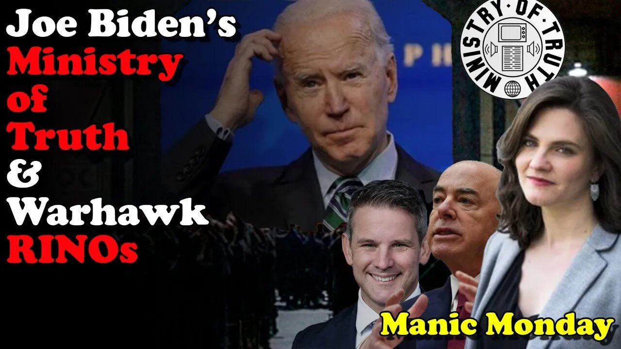 Joe Biden's Ministry of Truth & Warhawk RINOs - Manic Monday