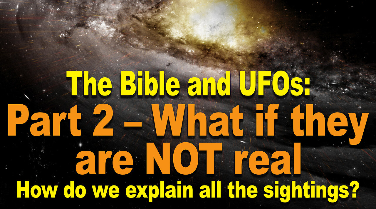 The Bible & UFOs: Part 2 — If they are not real, how do we explain all the sightings?