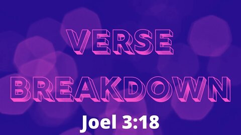 Joel 3:18 - Verse Breakdown #109 | Ewaenruwa Nomaren