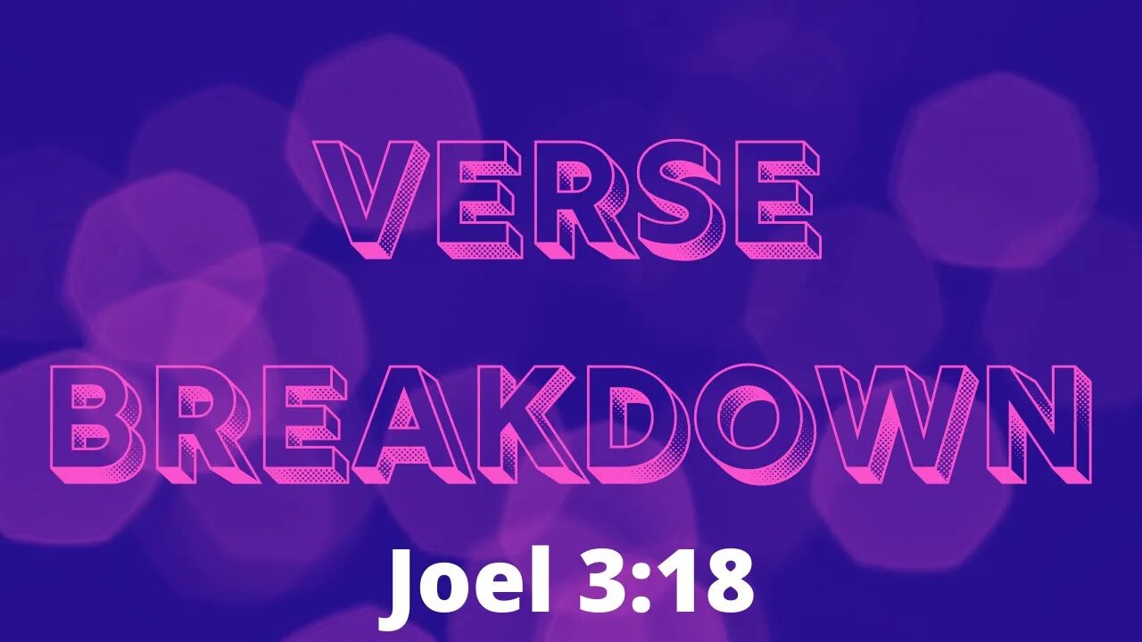 Joel 3:18 - Verse Breakdown #109 | Ewaenruwa Nomaren