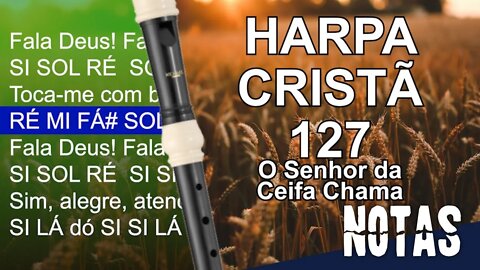 Harpa Cristã 127 - O Senhor da ceifa chama - Cifra melódica