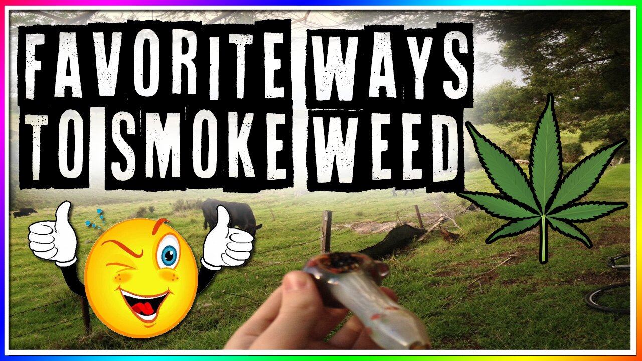 FAVORITE WAYS TO SMOKE WEED! (Personal Opinion)