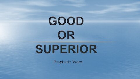 Good or Superior