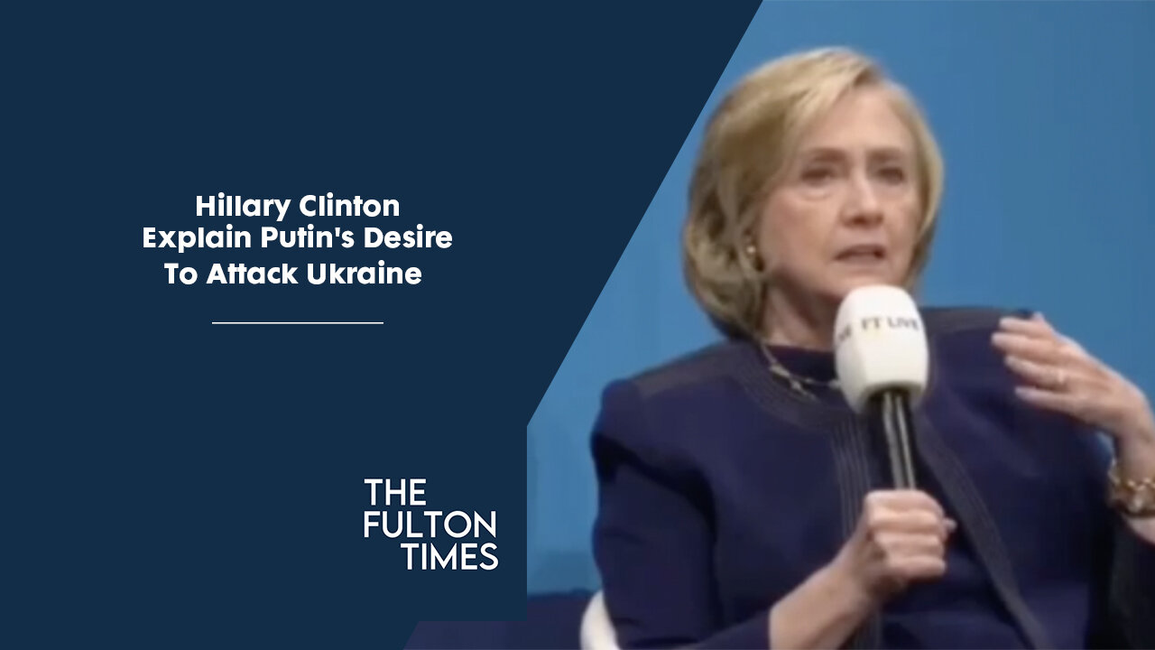 Hillary Clinton Explain Putin's Desire To Attack Ukraine