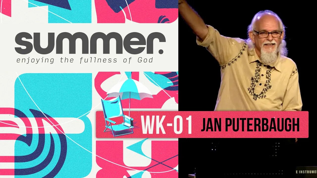 SUMMER series: WK01 - Enjoying the Fullness of God