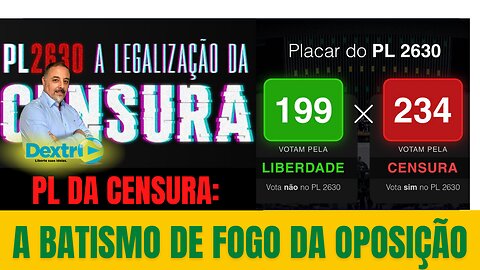 PL DA CENSURA: O BATISMO DE FOGO DA OPOSIÇÃO