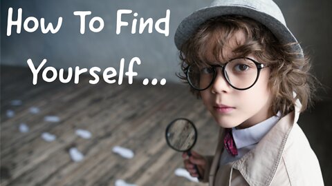 How To Find Yourself